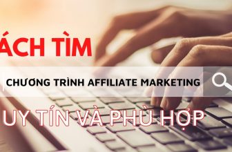 Cách tìm chương trình Affiliate Marketing phù hợp với năng lực