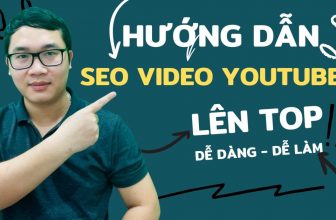 Hướng dẫn seo video youtube dễ dàng lên Top bán hàng nghìn đơn mỗi ngày