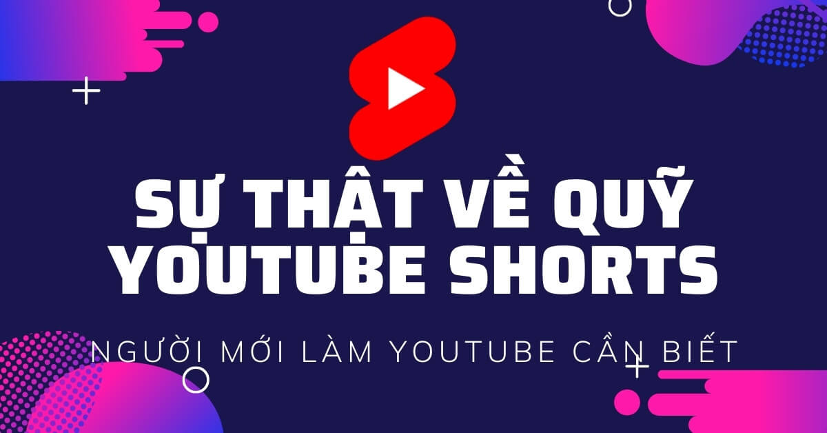 Sự thật về quỹ youtube shorts dành cho người mới làm kiếm tiền youtube
