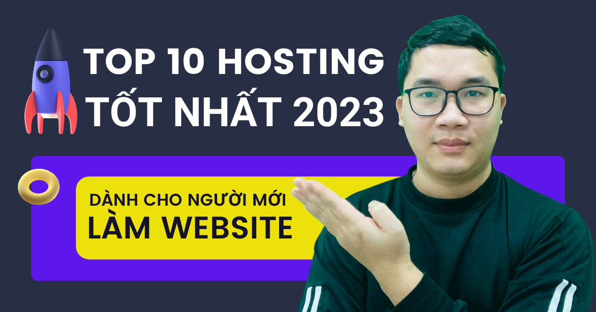 Top 10 Hosting tốt nhất 2023 dành cho người mới làm Website cần biết
