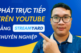 Hướng dẫn phát trực tiếp trên Youtube bằng StreamYard chuyên nghiệp và dễ dàng nhất