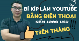 Bí kíp làm kiếm tiền Youtube bằng điện thoại không phải ai cũng biết