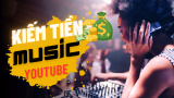 Các kiến thức kiếm tiền chủ đề âm nhạc trên Youtube