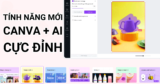 Canva cập nhật hàng loạt tính năng mới kết hợp AI cực đỉnh