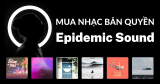 Hướng dẫn mua nhạc bản quyền làm Youtube tại Epidemic Sound
