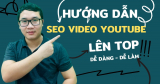 Hướng dẫn SEO Video Youtube dễ lên Top cho người bán hàng online