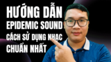 Hướng dẫn sử dụng kho nhạc bản quyền Epidemic Sound