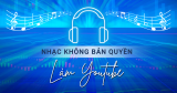 Hướng dẫn sử dụng nhạc không bản quyền làm Youtube kiếm tiền