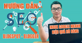 Hướng dẫn tối ưu SEO Blogspot lên Top Google nhanh và chuẩn nhất