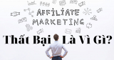 Những lý do khiến bạn không thành công với Affiliate Marketing